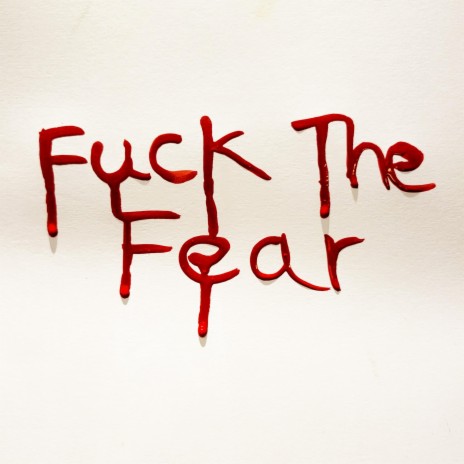 Fuck The Fear | Boomplay Music
