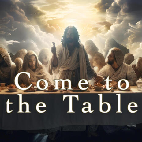 Come to the Table ft. LUVGOD | Boomplay Music