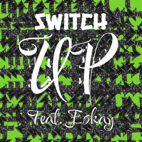 Switch Up ft. Eskay