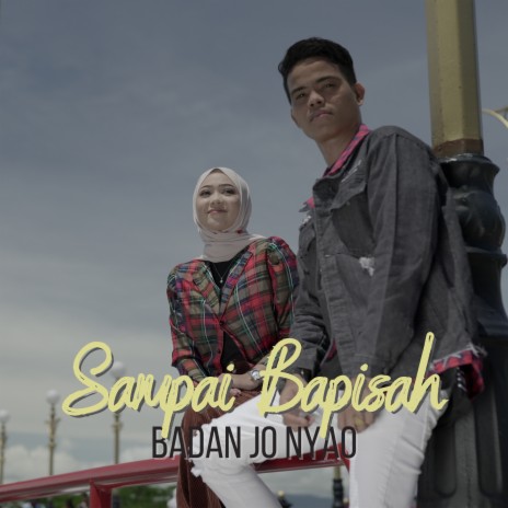 Sampai Bapisah Badan Jo Nyao ft. David Iztambul | Boomplay Music