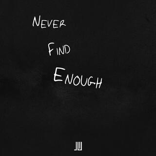 Never Find Enough lyrics | Boomplay Music