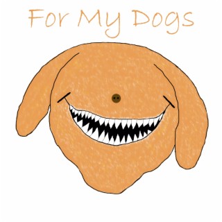 For My Dogs