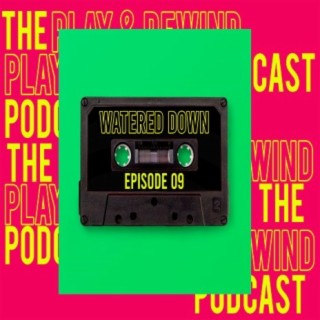 WATERED DOWN, (EPISODE 09)