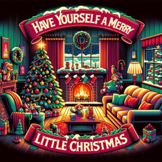 Have Yourself A Merry Little Christmas