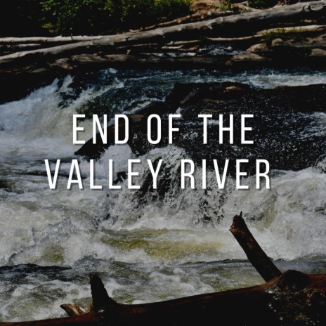 End of the Valley River