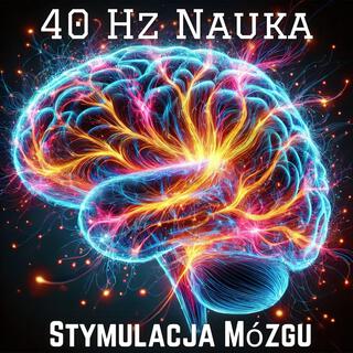 40 Hz Nauka (Stymulacja Mózgu): 40 Hz Fale Gamma aby Nauka Stała się Łatwiejsza i Szybsza, Podkręć Intelekt i Bystrość Umysłu