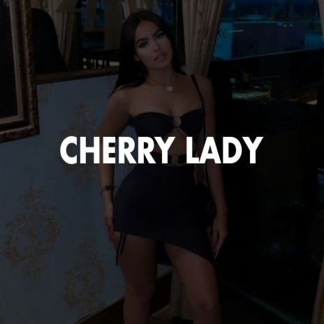 Cherry Lady | Boomplay Music