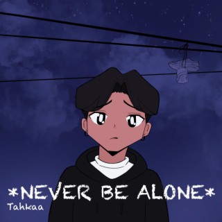 Never Be Alone lyrics | Boomplay Music