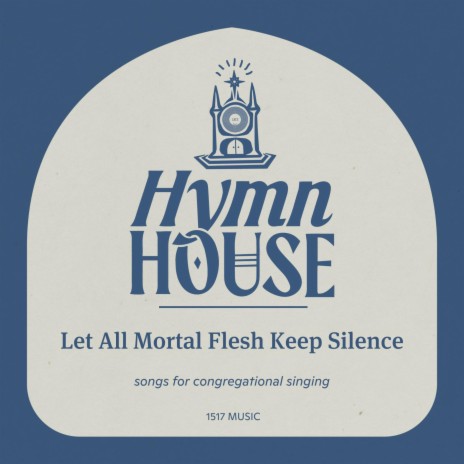 Let All Mortal Flesh Keep Silence (Hymn House) | Boomplay Music