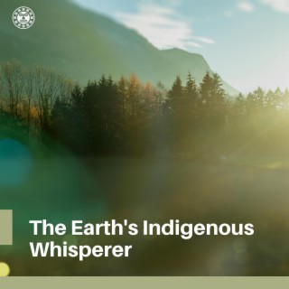The Earth's Indigenous Whisperer: Nature's Spiritual Conversations, Mystical Journeys Amidst Nature's Song