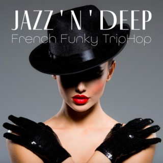Jazz ' n ' Deep: French Funky TripHop Mix