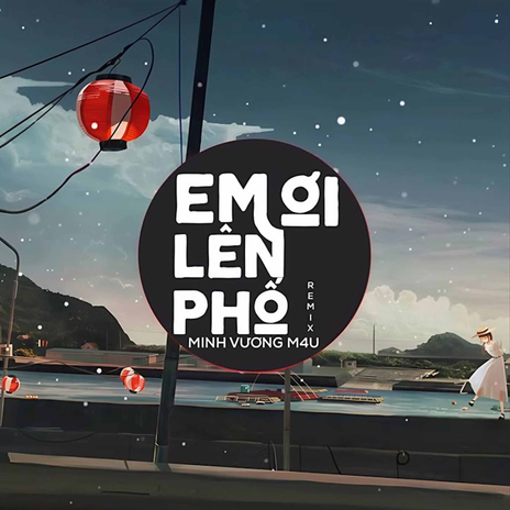 Em Ơi Lên Phố (Remix) | Boomplay Music