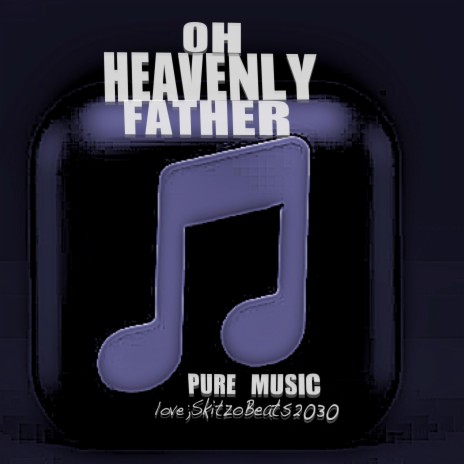 Oh Heavenly Father | Boomplay Music