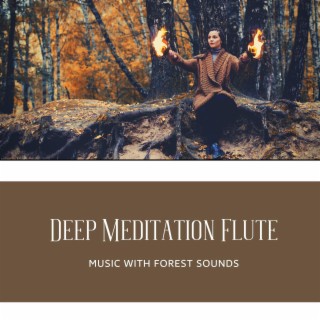 Deep Meditation Flute Music with Forest Sounds