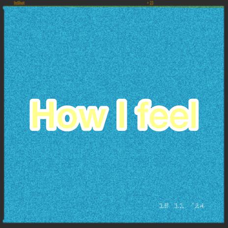 How I Feel | Boomplay Music