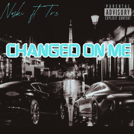 Changed on me ft. Tr3 | Boomplay Music