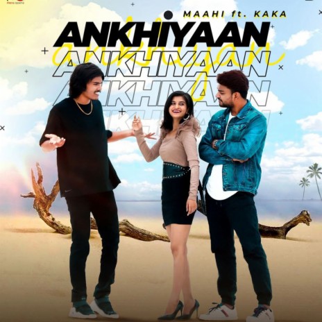 Ankhiyan ft. Maahi | Boomplay Music