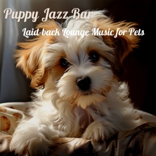 Puppy Jazz Bar: Laid-back Lounge Music for Pets
