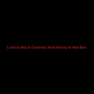 Love is not a contract and honey is not a bee