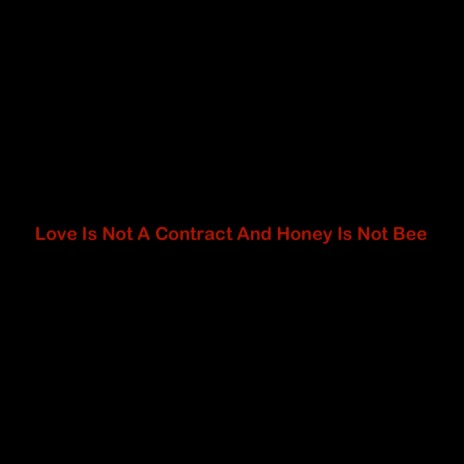 Love is not a contract and honey is not a bee ft. BEASTMMMM66a