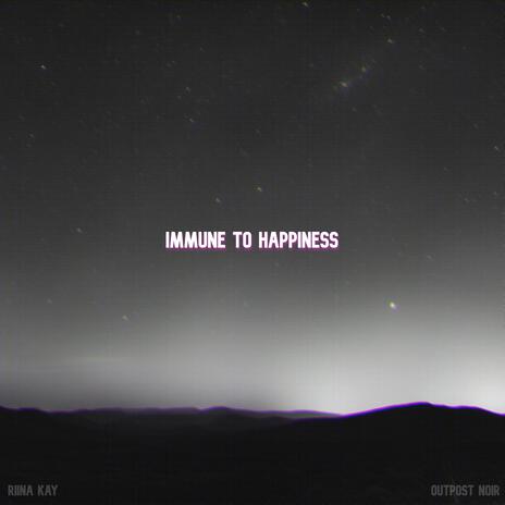 Immune to happiness | Boomplay Music