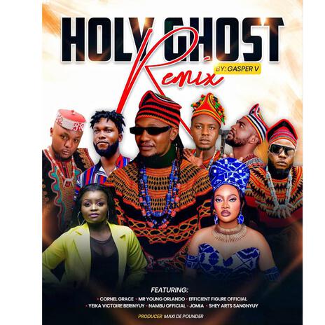 Holy Ghost (Remix) ft. Cornel Grace, Mr Young Orlando, Efficient Figure, Yeika Victoire Berinyuy & Nambu | Boomplay Music