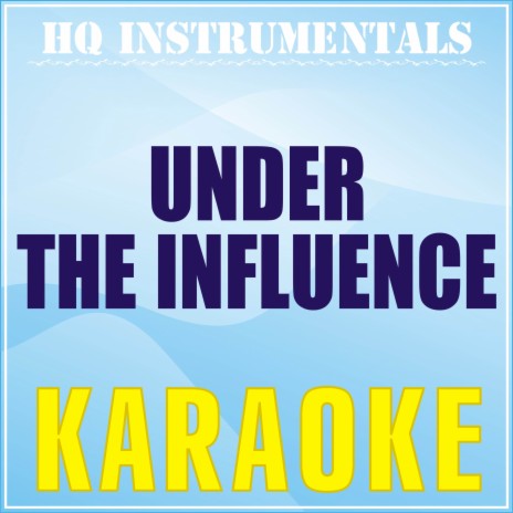 Under The Influence [Originally Performed by Chris Brown] (Karaoke Version) | Boomplay Music