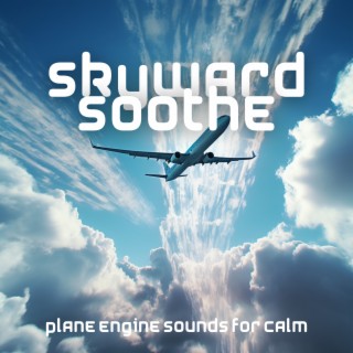 Skyward Soothe: Plane Engine Sounds for Calm