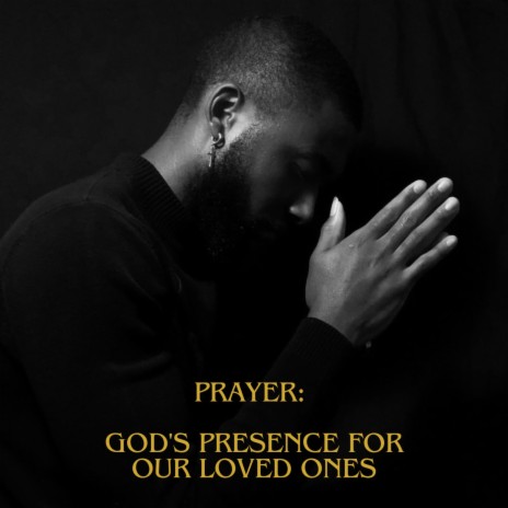 Prayer: God's Presence for our Loved Ones