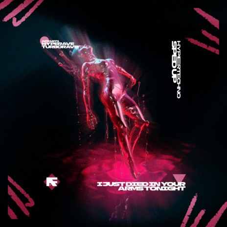I JUST DIED IN YOUR ARMS TONIGHT (HYPERTECHNO SPED UP) ft. TURBORAVE | Boomplay Music
