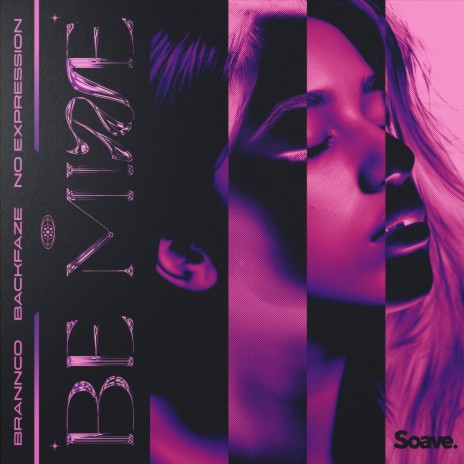 Be Mine ft. BackFaze & No ExpressioN | Boomplay Music