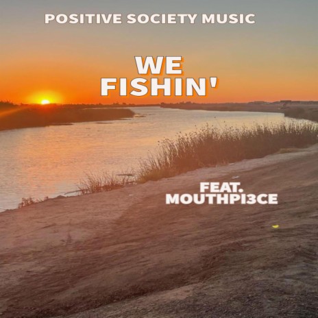 WE FISHIN' ft. Mouthpi3ce | Boomplay Music