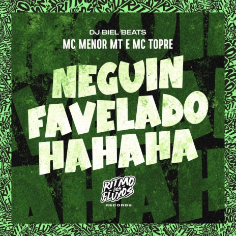 Neguin Favelado (Hahaha) ft. MC Topre & DJ Biel Beats | Boomplay Music