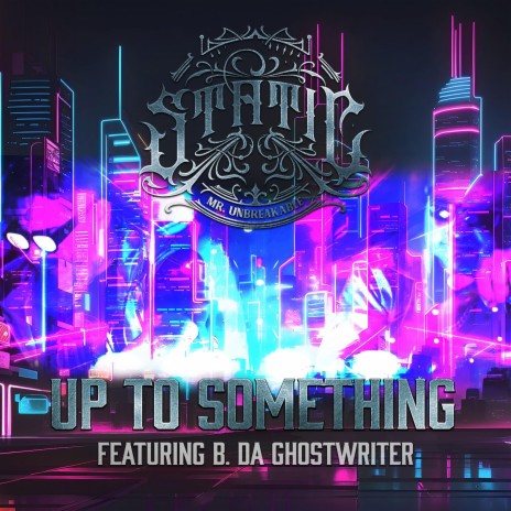 Up To Something ft. B. Da Ghostwriter