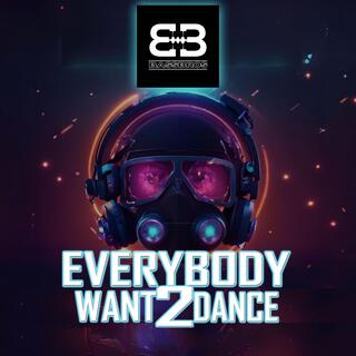 Everybody want 2 Dance