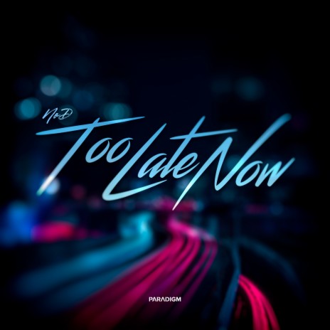 Too Late Now | Boomplay Music