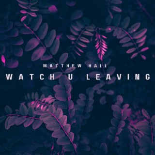 Watch U Leaving