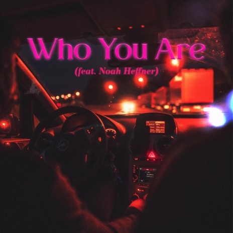 Who You Are ft. Noah Heffner