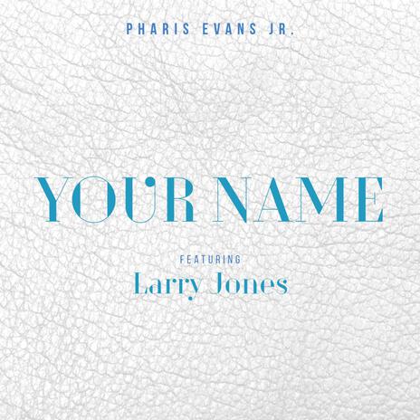 Your Name (Performance Version) ft. Larry Jones | Boomplay Music