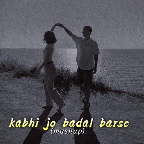 Kabhi Jo Badal Barse Mashup | Boomplay Music