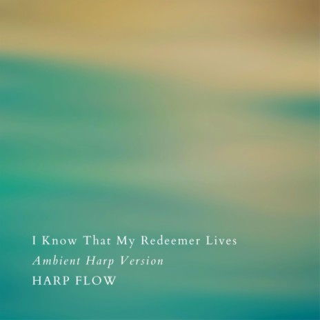 I Know That My Redeemer Lives (Ambient Harp Version) | Boomplay Music