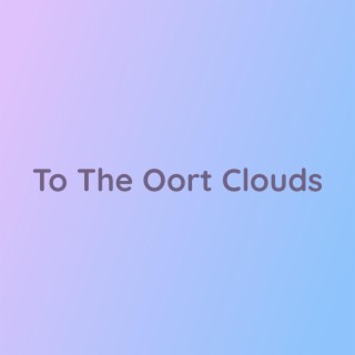 To The Oort Clouds