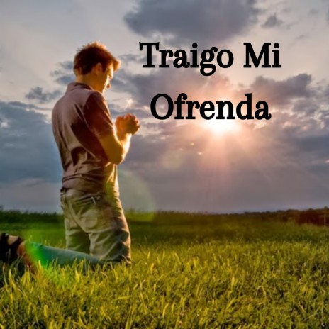 Traigo Mi Ofrenda ft. Grupo Nueva Vida | Boomplay Music