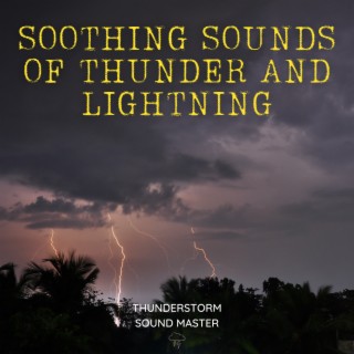 Soothing Sounds of Thunder and Lightning for Tranquility, Mindfulness, and Restful Slumber