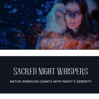 Sacred Night Whispers: Native American Chants with Night's Serenity