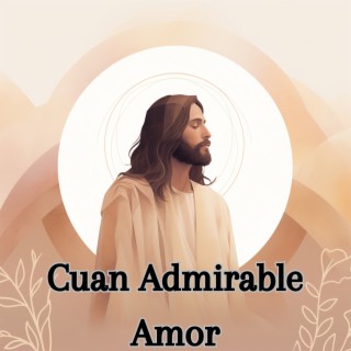 Cuan Admirable Amor