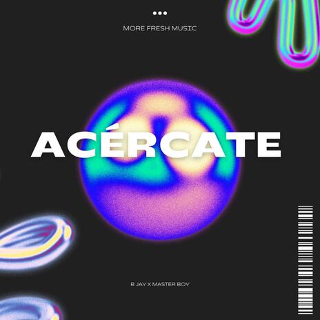 Acércate ft. Master Boy | Boomplay Music