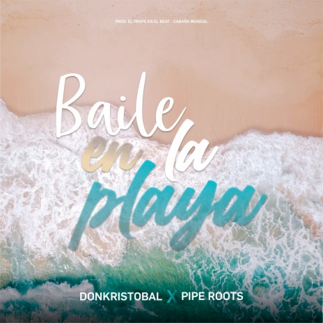 Baile en la Playa ft. Pipe Roots | Boomplay Music