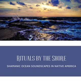 Rituals by the Shore: Shamanic Ocean Soundscapes in Native America