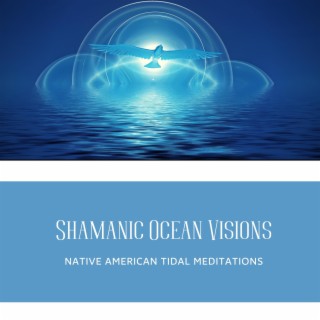 Shamanic Ocean Visions: Native American Tidal Meditations